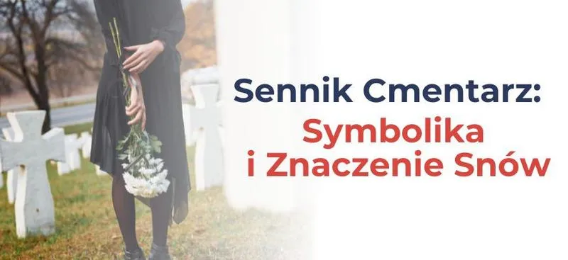 Co może kryć się za snem o cmentarzu? Odkryj interpretacje i ukryte znaczenia snów